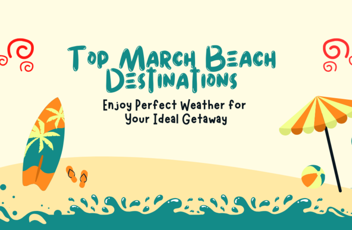 A visual guide to March's best beach spots, highlighting picturesque coastlines, tropical landscapes, and relaxing atmospheres.